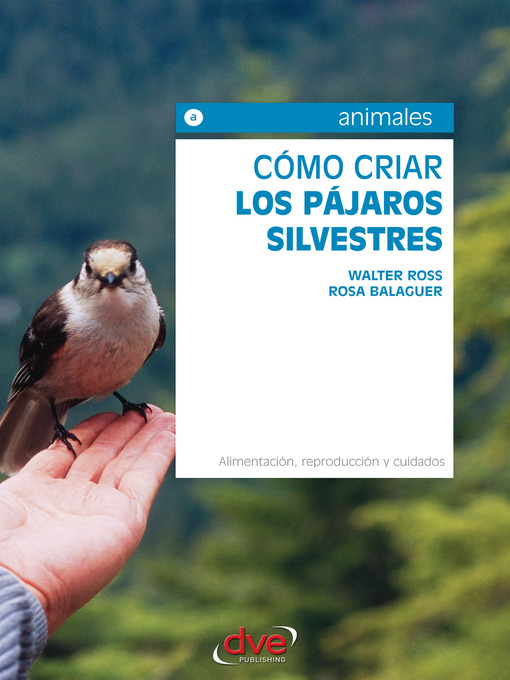 Title details for Cómo criar los pájaros silvestres. Alimentación, reproducción y cuidados by Walter Ross - Available